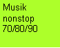 Textfeld: Musik nonstop70/80/90