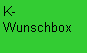 Textfeld: K-Wunschbox