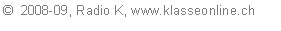Textfeld: �  2008-09, Radio K, www.klasseonline.ch