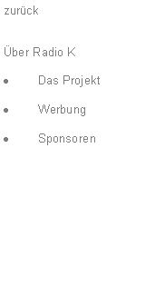 Textfeld: zur�ck�ber Radio KDas ProjektWerbungSponsoren